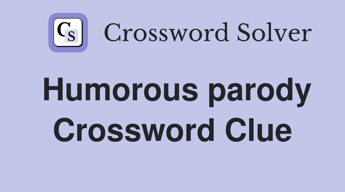 Humorous parody Crossword Clue Answers Crossword Solver