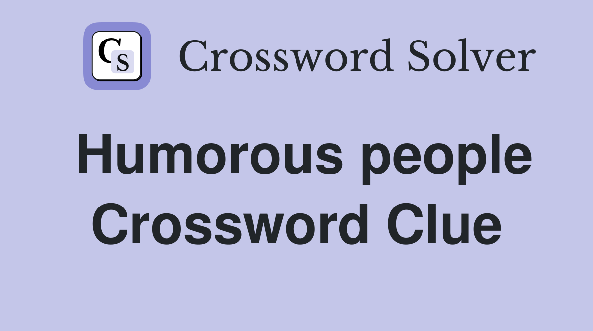 Humorous people Crossword Clue