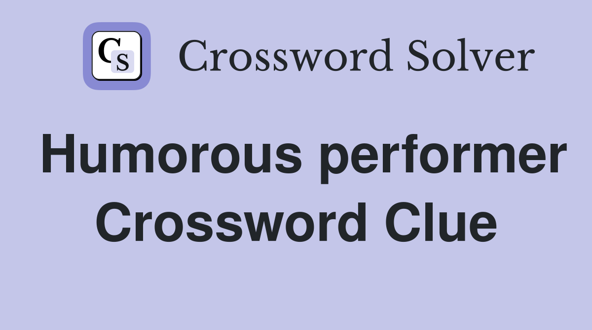 Humorous performer Crossword Clue