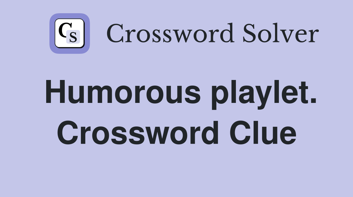 Humorous playlet. Crossword Clue