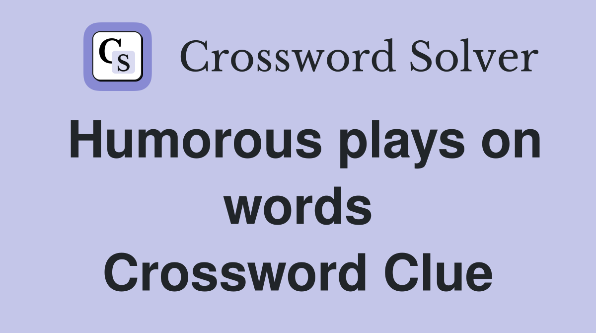 Humorous plays on words Crossword Clue