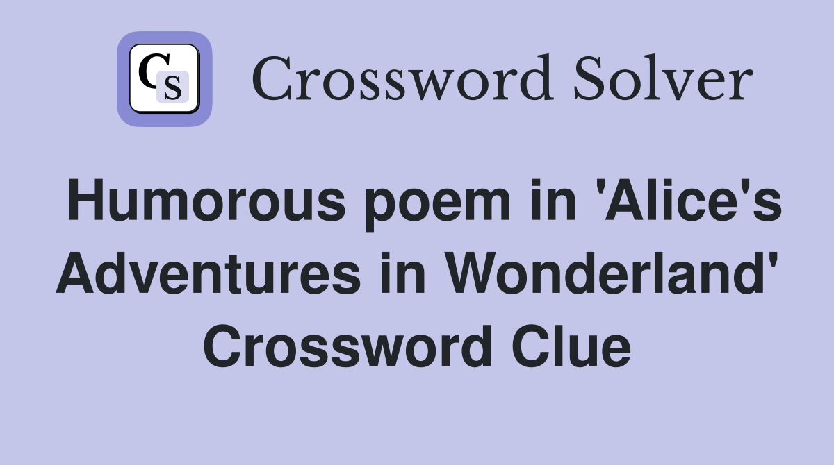 Humorous poem in 'Alice's Adventures in Wonderland' Crossword Clue