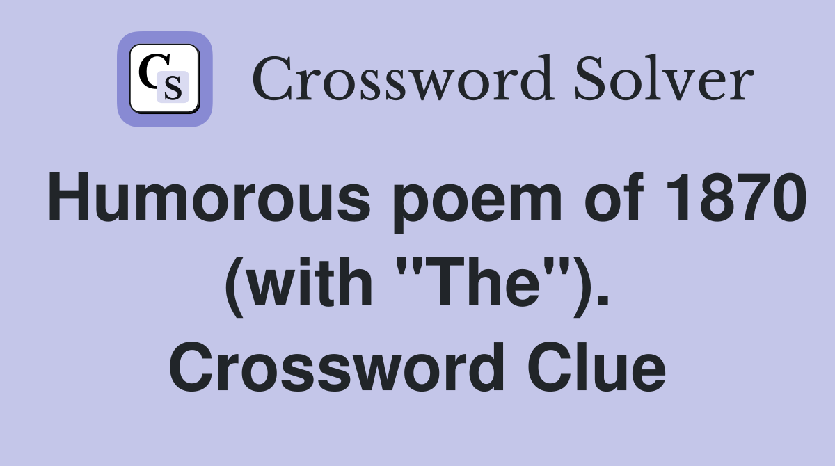 Humorous poem of 1870 (with "The"). Crossword Clue
