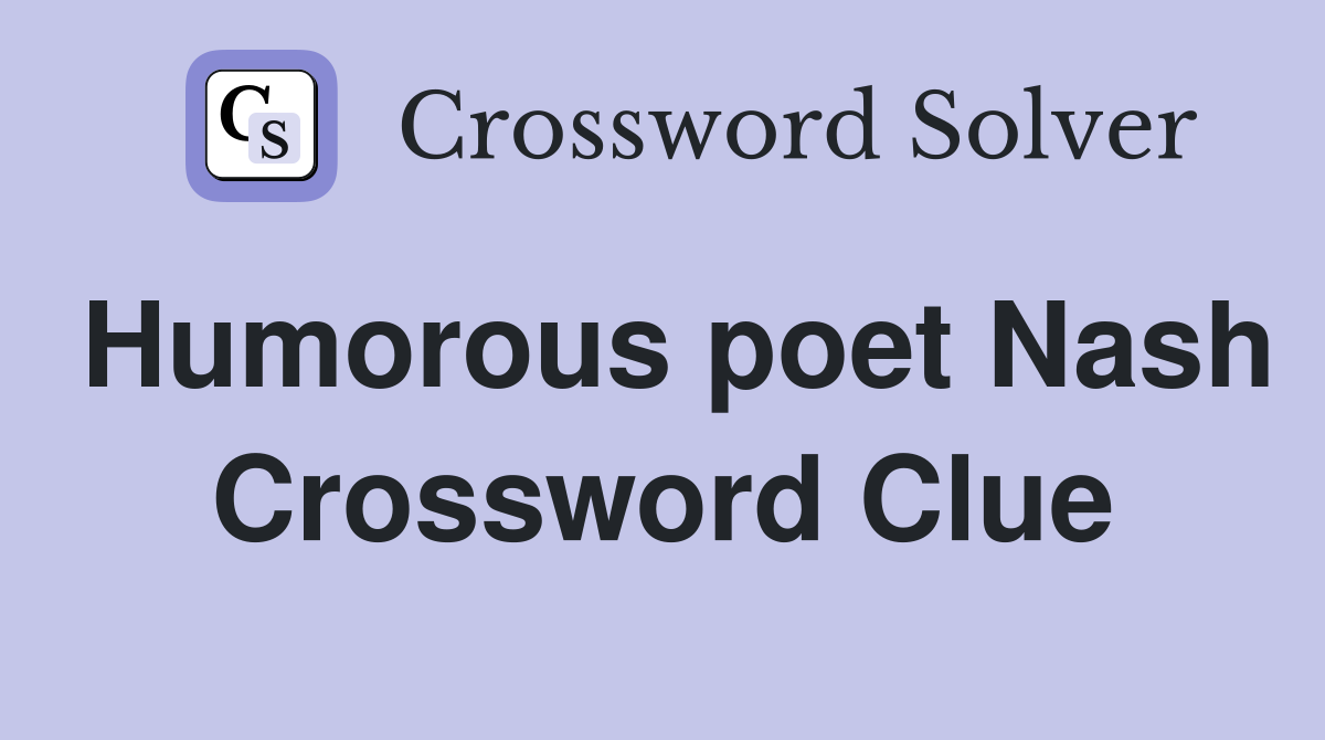 Humorous poet Nash Crossword Clue