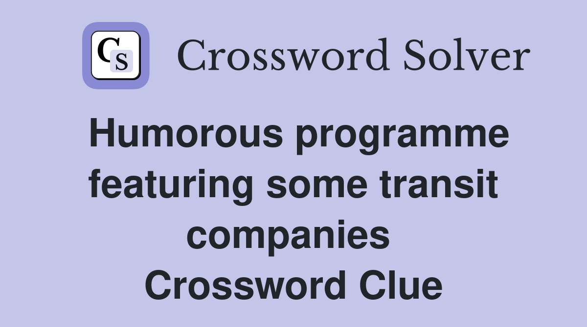 Humorous programme featuring some transit companies  Crossword Clue