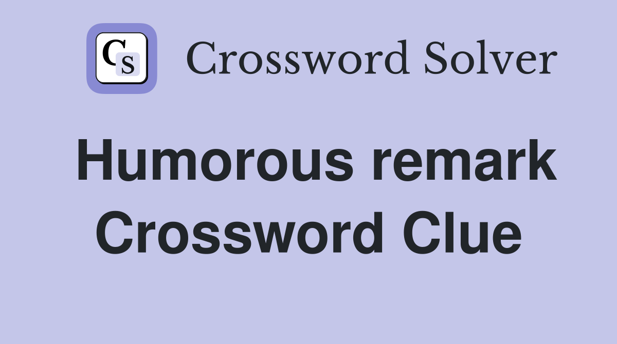 Humorous remark Crossword Clue