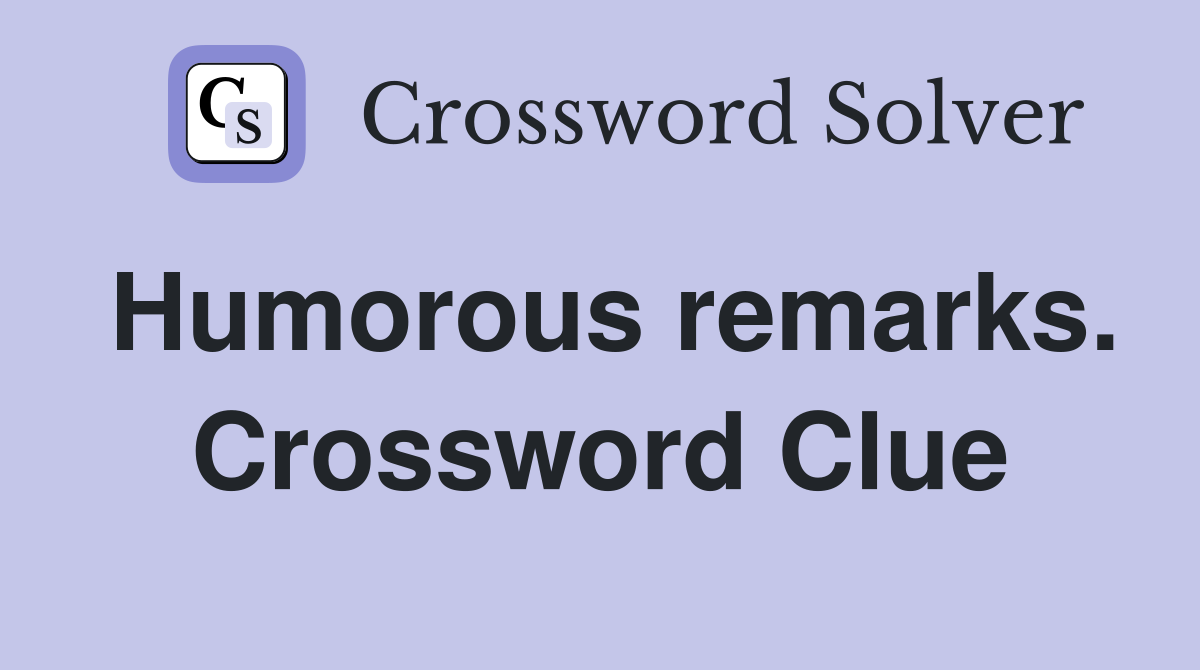 Humorous remarks. Crossword Clue