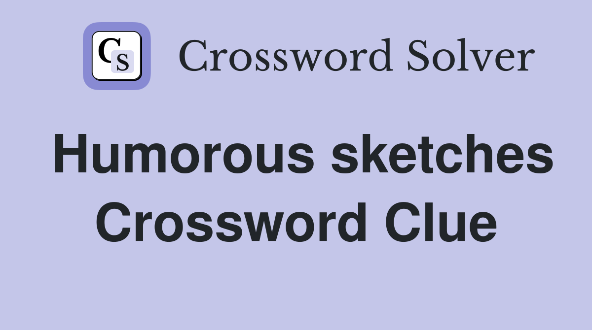 Humorous sketches Crossword Clue