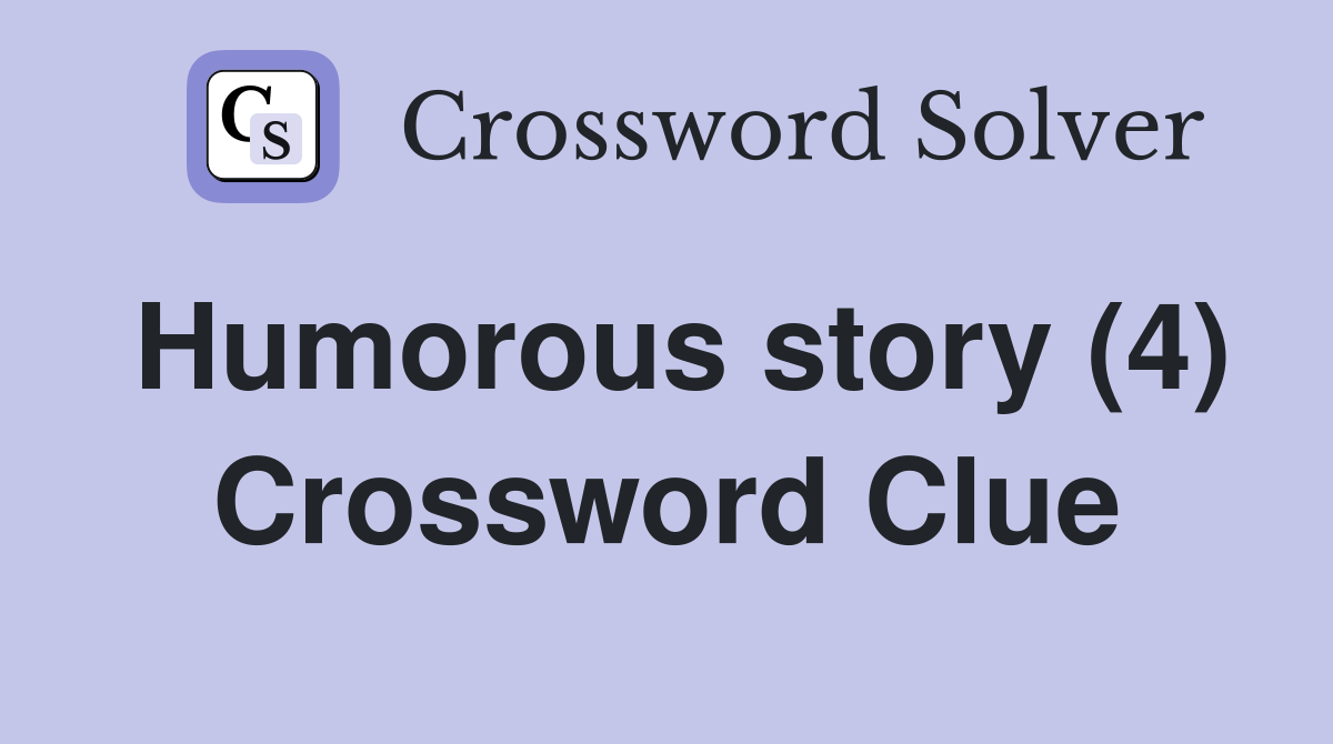 Humorous story (4) Crossword Clue