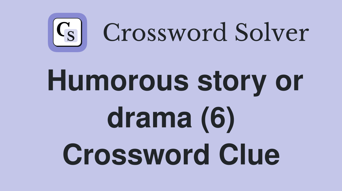 Humorous story or drama (6) Crossword Clue