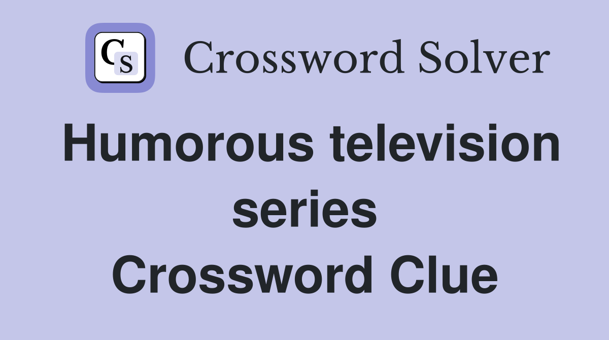 Humorous television series Crossword Clue