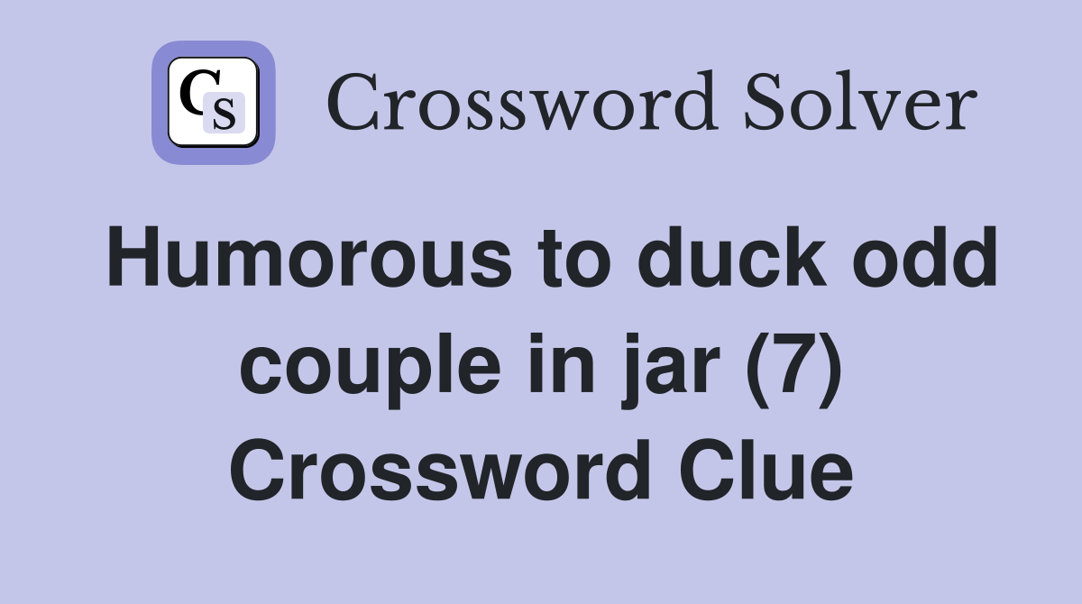 Humorous to duck odd couple in jar (7) Crossword Clue