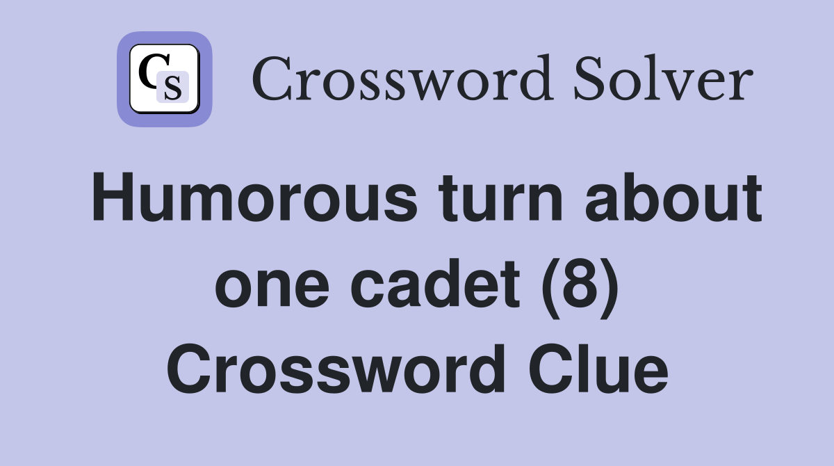 Humorous turn about one cadet (8) Crossword Clue