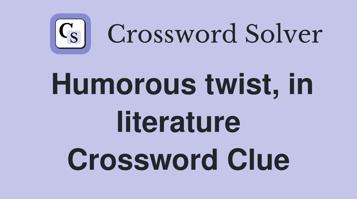 Humorous twist, in literature Crossword Clue