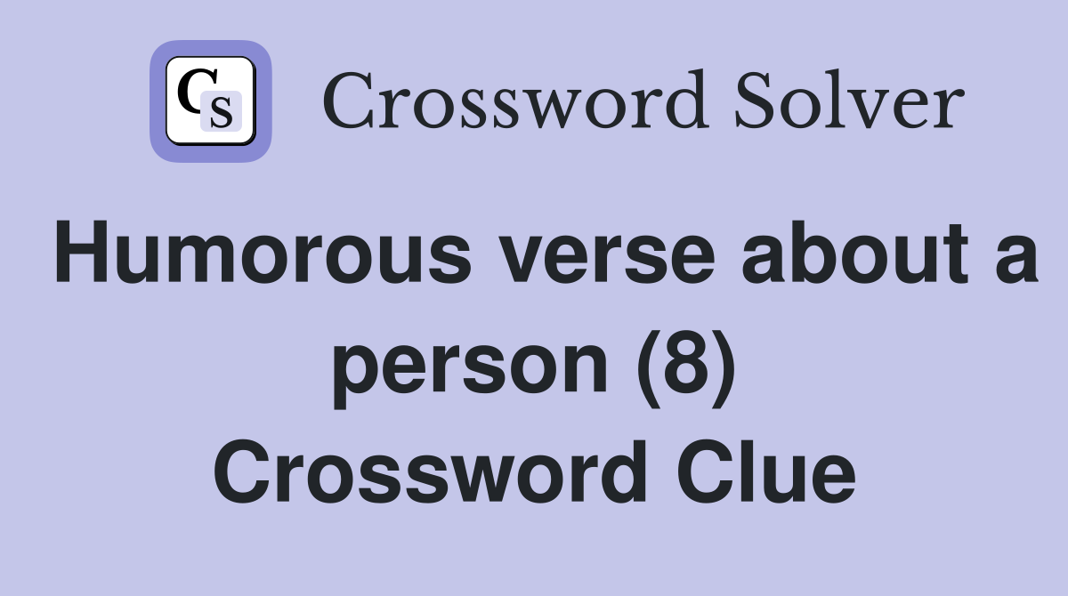 Humorous verse about a person (8) Crossword Clue