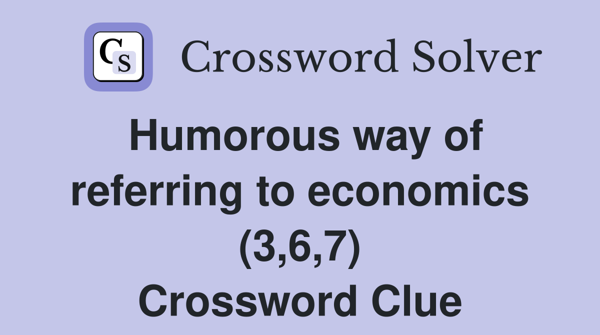 Humorous way of referring to economics (3,6,7) Crossword Clue