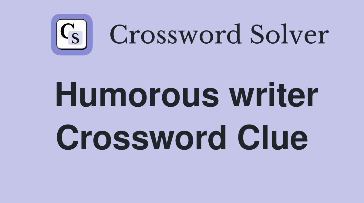 Humorous writer Crossword Clue