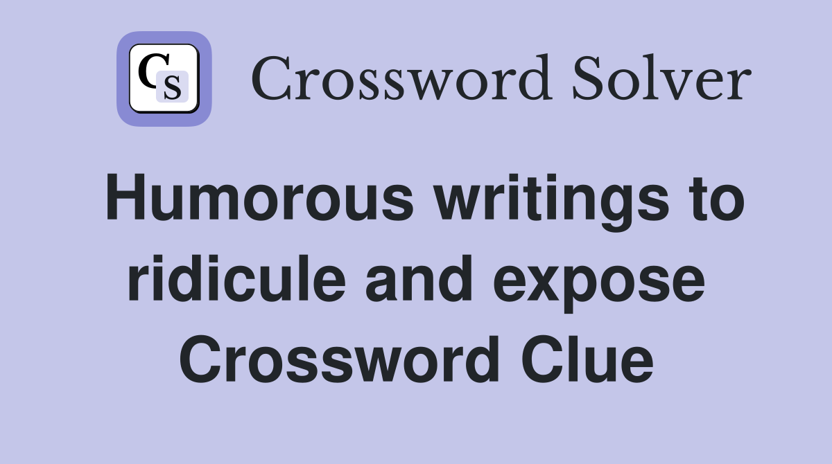 Humorous writings to ridicule and expose Crossword Clue