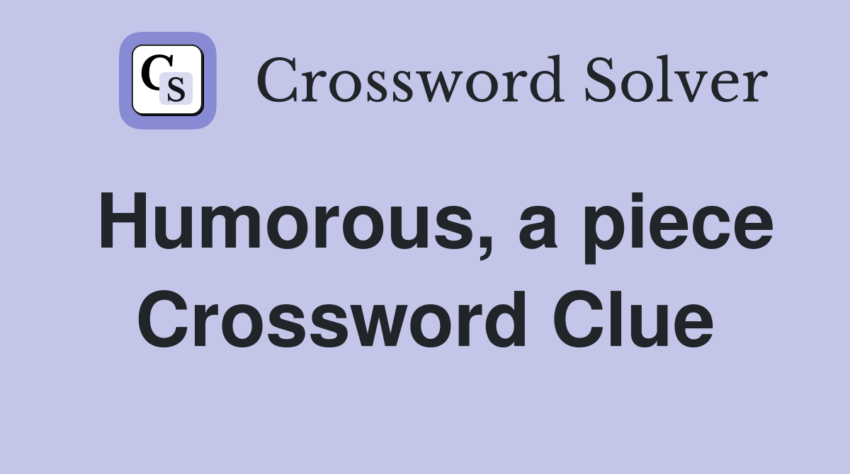 Humorous, a piece Crossword Clue