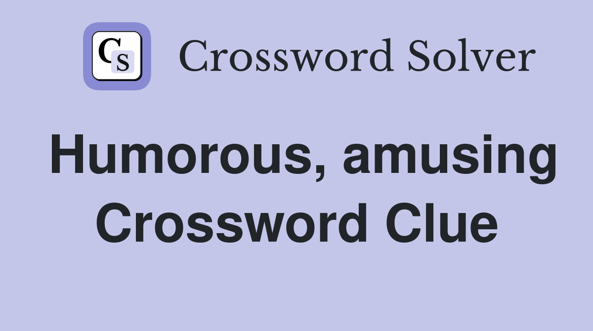 Humorous, amusing Crossword Clue