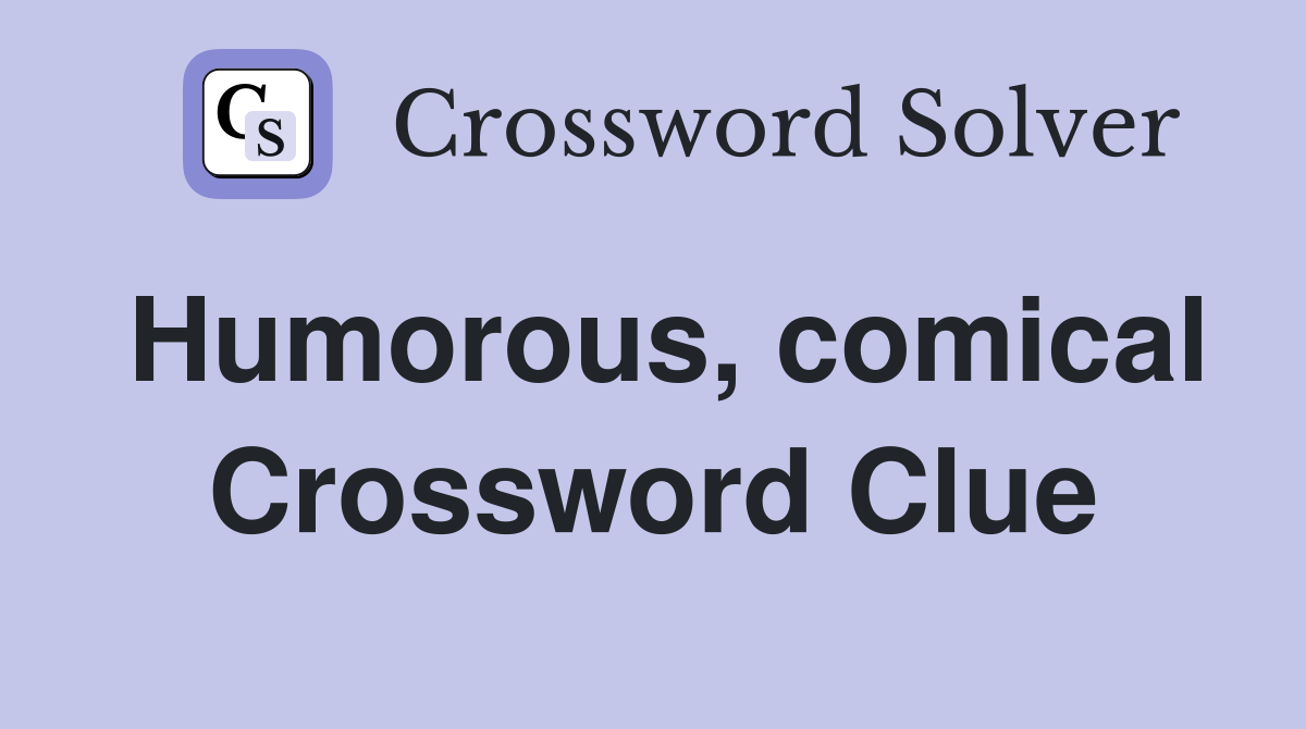 Humorous, comical Crossword Clue