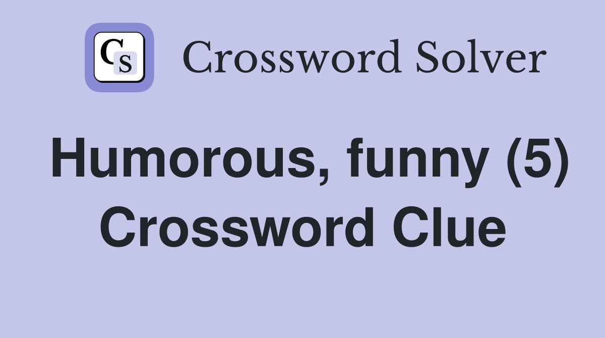 Humorous, funny (5) Crossword Clue