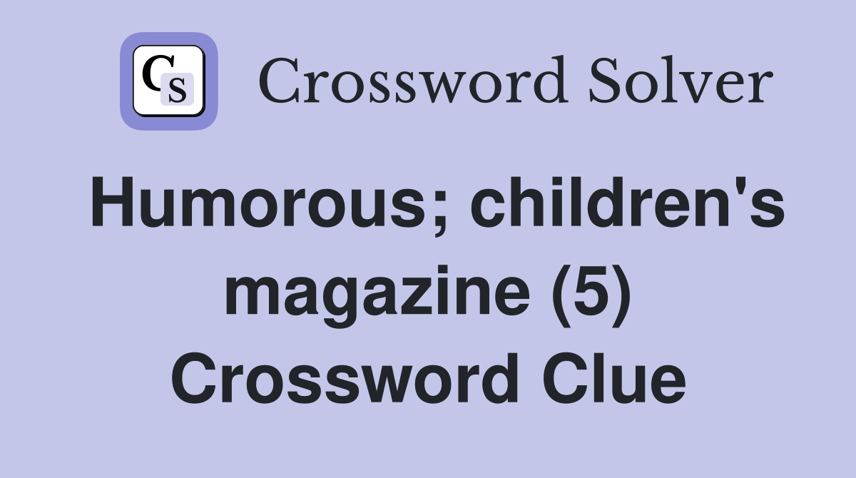 Humorous; children's magazine (5) Crossword Clue