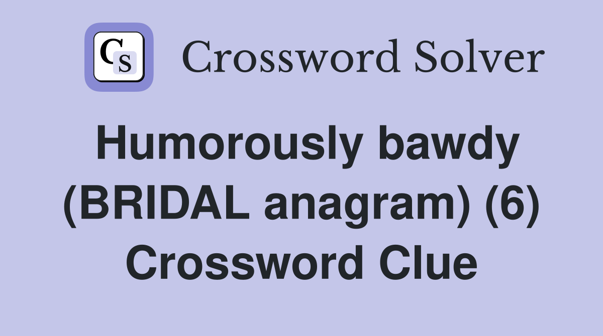 Humorously bawdy (BRIDAL anagram) (6) Crossword Clue