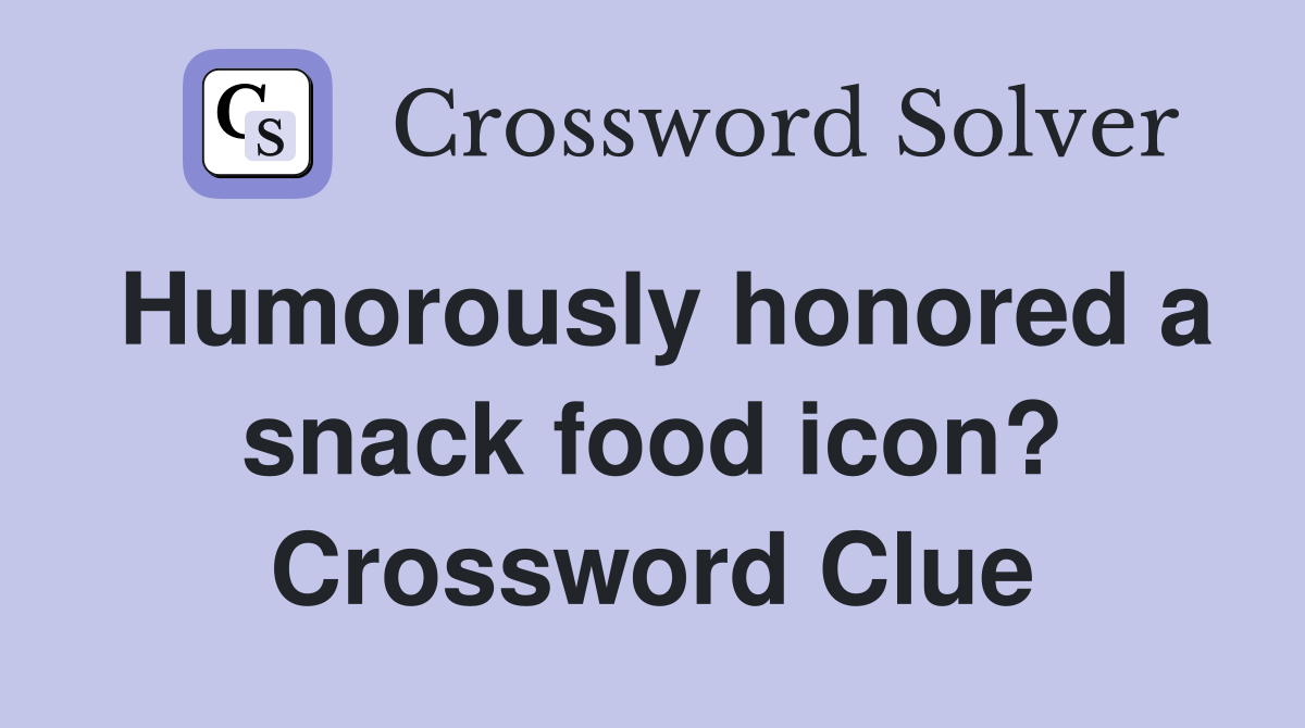 Humorously honored a snack food icon? Crossword Clue