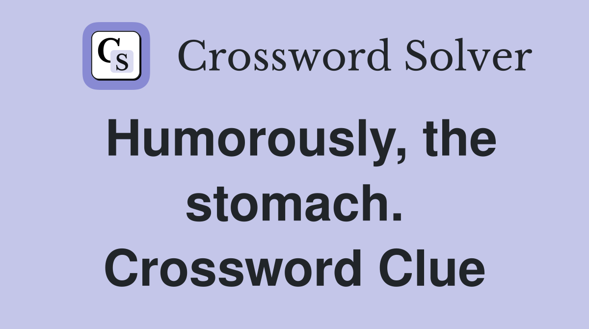 Humorously, the stomach. Crossword Clue