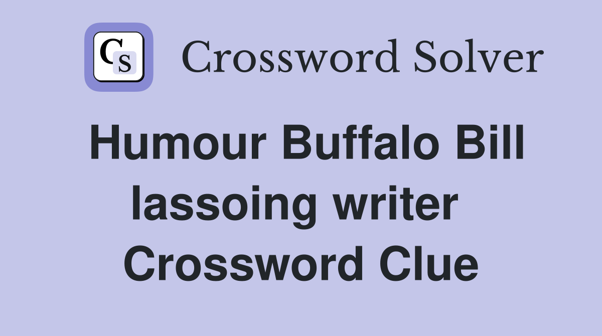 Humour Buffalo Bill lassoing writer  Crossword Clue