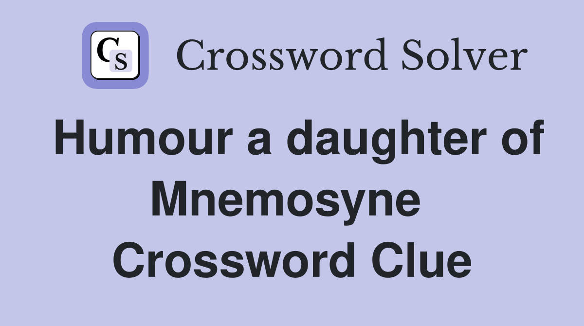 Humour a daughter of Mnemosyne  Crossword Clue