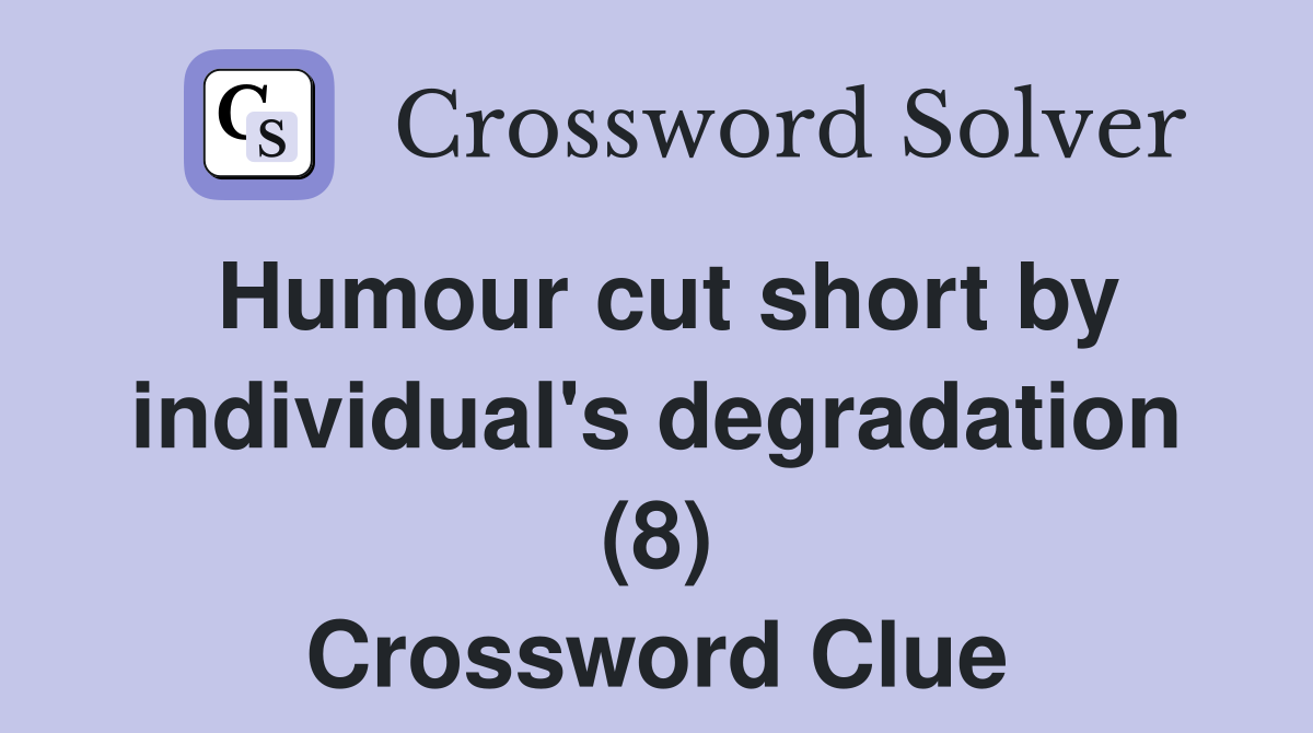 Humour cut short by individual's degradation (8) Crossword Clue