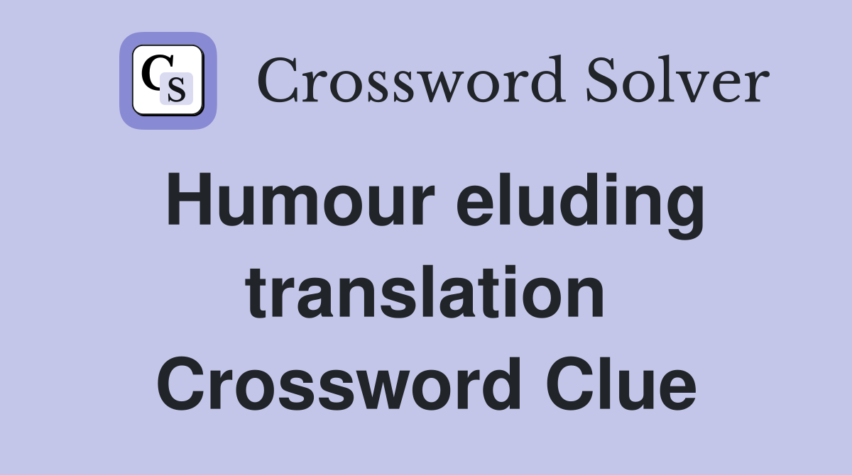 Humour eluding translation Crossword Clue