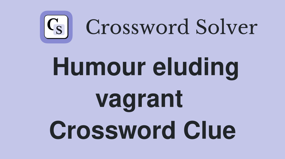Humour eluding vagrant  Crossword Clue