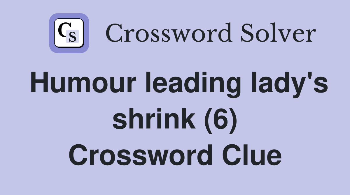 Humour leading lady's shrink (6) Crossword Clue