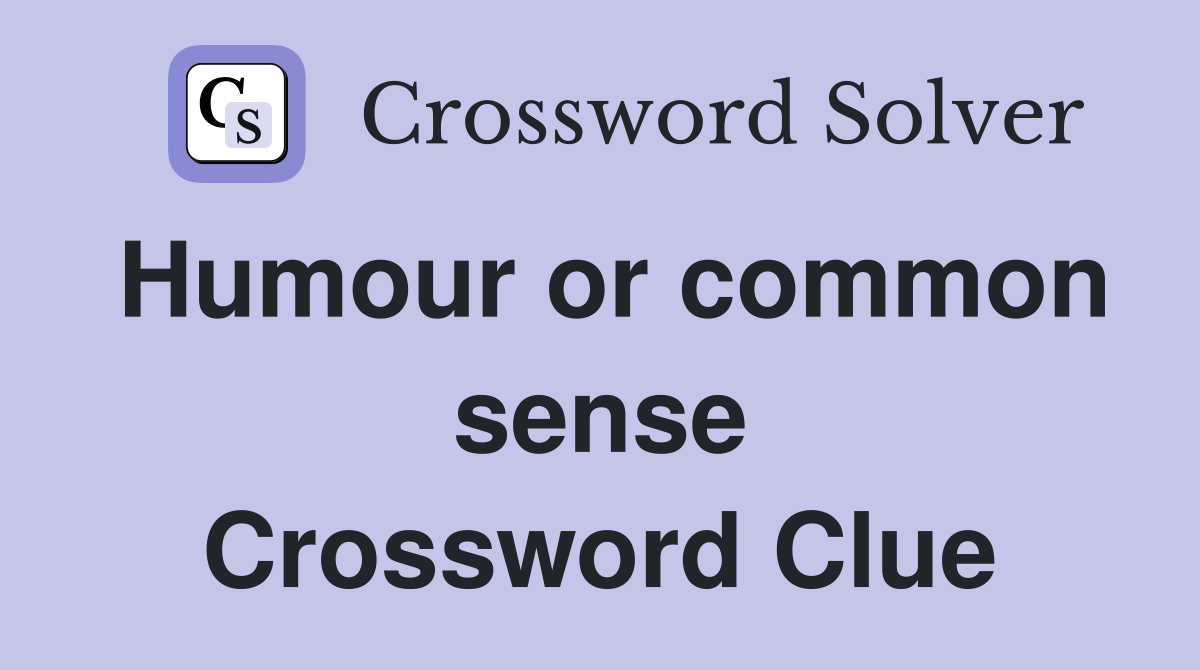 Humour or common sense Crossword Clue