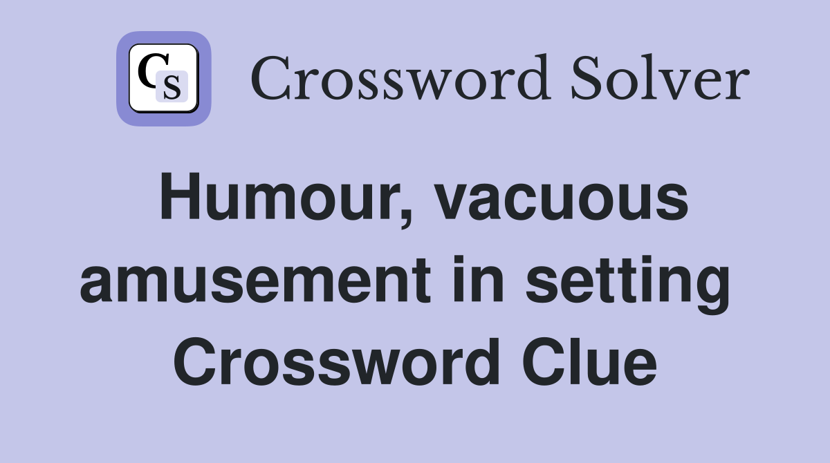 Humour, vacuous amusement in setting  Crossword Clue