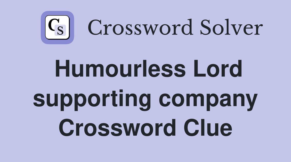 Humourless Lord supporting company Crossword Clue