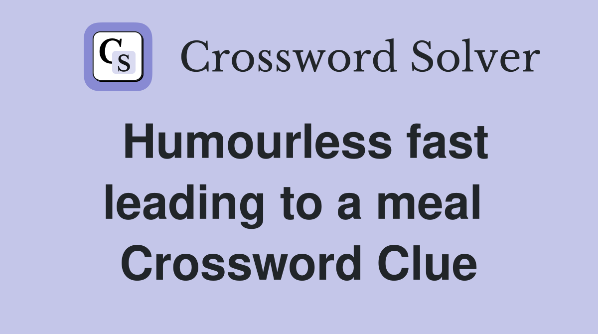 Humourless fast leading to a meal  Crossword Clue