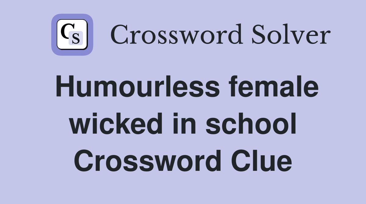 Humourless female wicked in school Crossword Clue