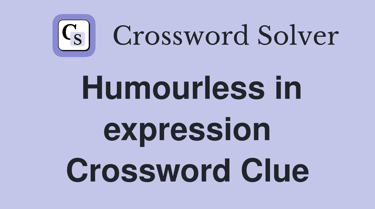 Humourless in expression Crossword Clue