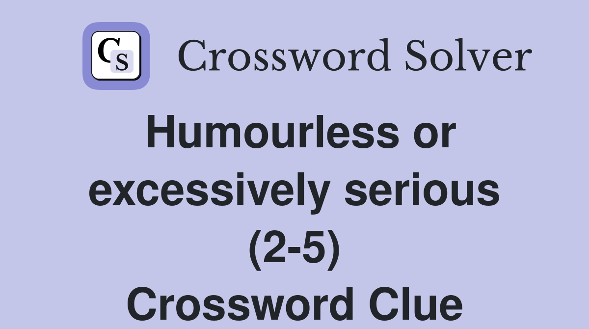 Humourless or excessively serious (2-5) Crossword Clue