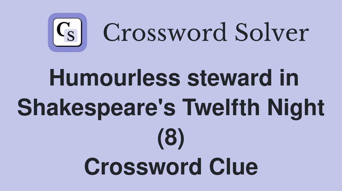 Humourless steward in Shakespeare's Twelfth Night (8) Crossword Clue