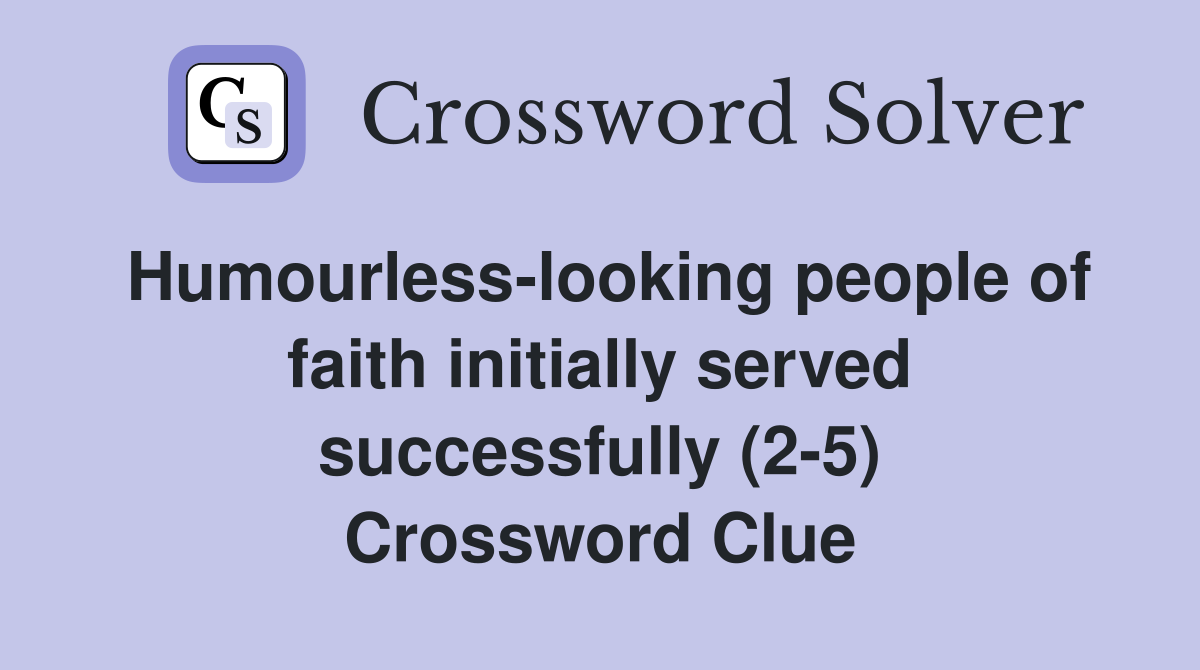 Humourless-looking people of faith initially served successfully (2-5) Crossword Clue