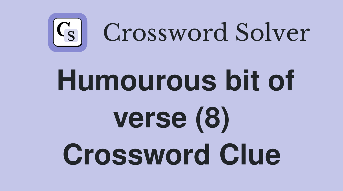 Humourous bit of verse (8) Crossword Clue