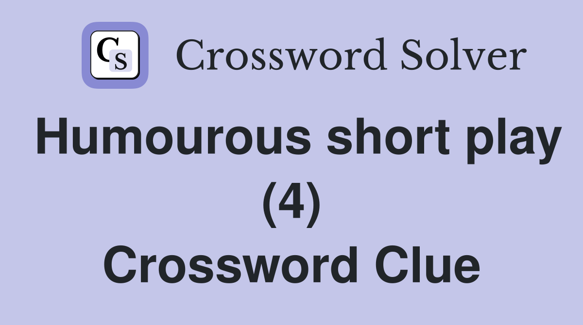 Humourous short play (4) Crossword Clue