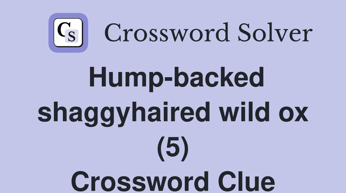 Hump-backed shaggyhaired wild ox (5) Crossword Clue