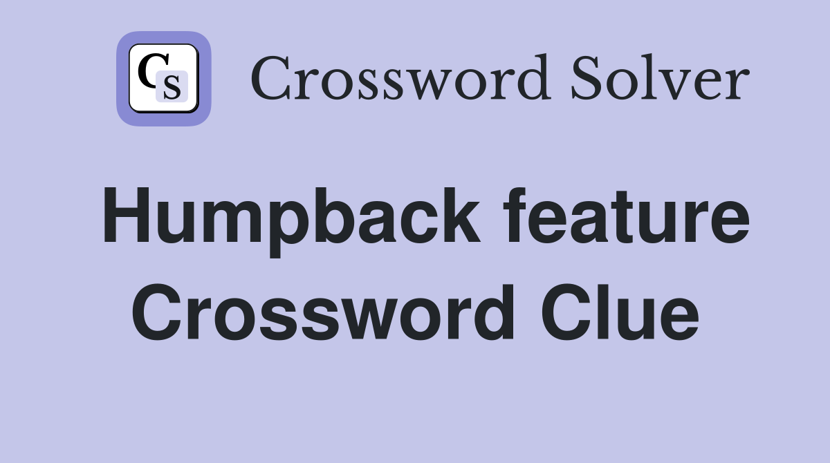 Humpback feature Crossword Clue