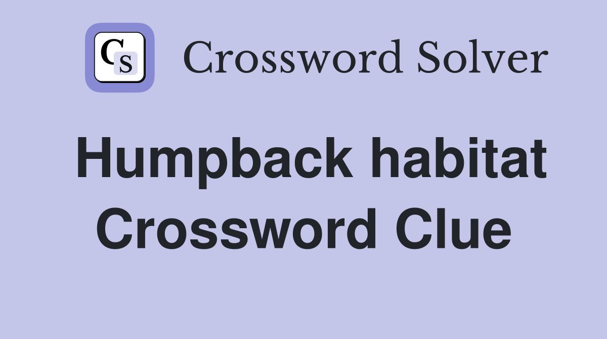 Humpback habitat Crossword Clue